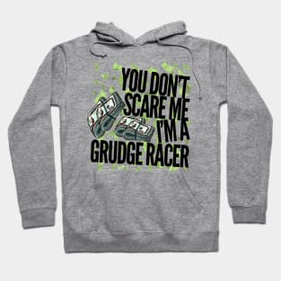 You Don't Scare Me I'm A Grudge Racer Hoodie